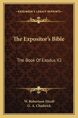The Expositor's Bible: The Book of Exodus V2 by Chadwick, G. a.