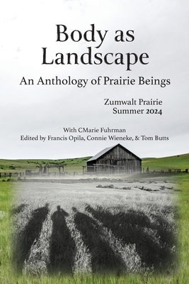 Body as Landscape: An Anthology of Prairie Beings by Opila, Francis