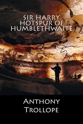Sir Harry Hotspur of Humblethwaite by Anthony Trollope