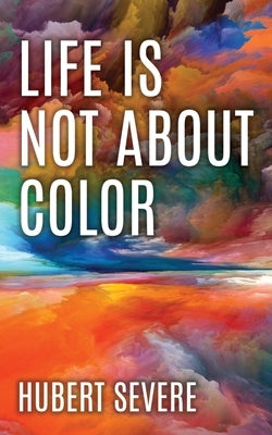Life is not about color by Severe, Hubert
