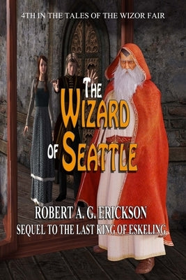 The Wizard of Seattle by Erickson, Robert a. G.