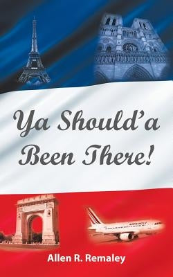 Ya Should'a Been There! by Remaley, Allen R.