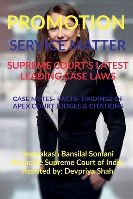 Promotion- Service Matter- Supreme Court's Latest Leading Case Laws: Case Notes- Facts- Findings of Apex Court Judges & Citations by Somani, Jayprakash Bansilal