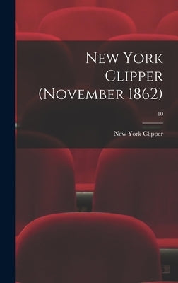 New York Clipper (November 1862); 10 by New York Clipper