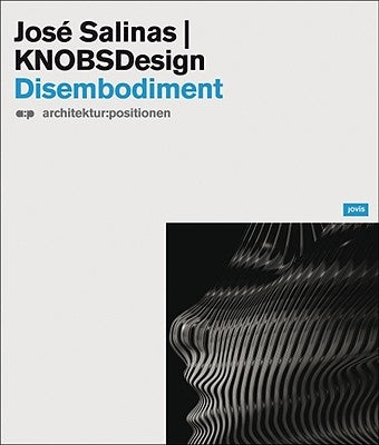 Jóse Salinas & Knobsdesign: Disembodiment by Salinas, José