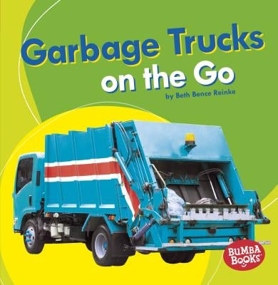 Garbage Trucks: On the Go by Reinke, Beth Bence