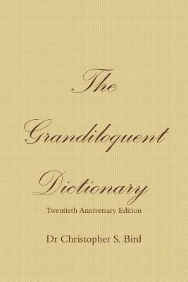 The Grandiloquent Dictionary - Twentieth Anniversary Edition by Bird, Chris