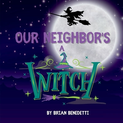 Our Neighbor's a Witch by Benedetti, Brian