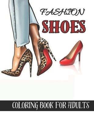 fashion shoes coloring book for adults: Beautiful Fashion Shoes Coloring Book For Adults for stress relief and relaxation, by Mi Book Publishers