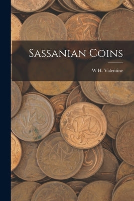Sassanian Coins by Valentine, W. H.