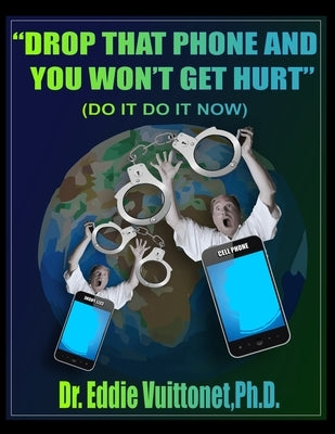 Drop That Phone and you Won't Get Hurt: "Do it...Do it Now!" by Vuittonet, Eddie