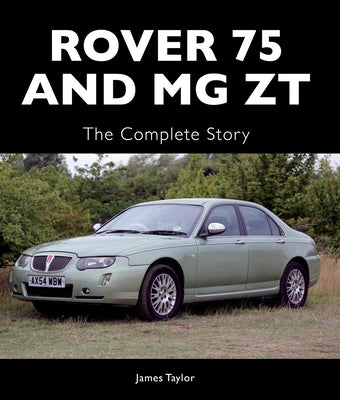 Rover 75 and MG ZT: The Complete Story by Taylor, James