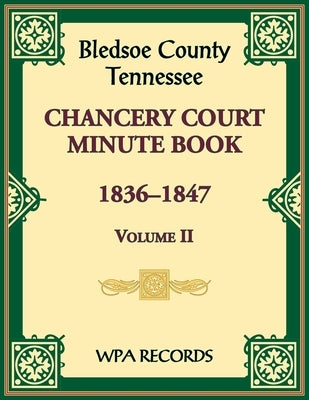 Bledsoe County, Tennessee Chancery Court Minute Book, 1836-1847, Volume II by Wpa Records
