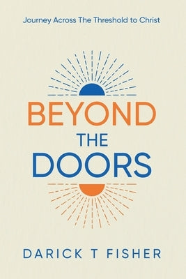 Beyond The Doors: Journey Across The Threshold to Christ by Fisher, Darick T.