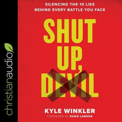 Shut Up, Devil: Silencing the 10 Lies Behind Every Battle You Face by Winkler, Kyle