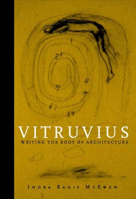 Vitruvius: Writing the Body of Architecture by McEwen, Indra Kagis