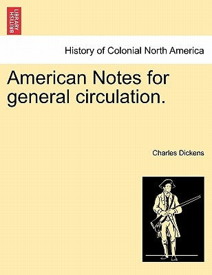 American Notes for General Circulation. Vol. CCCLXXXIII by Dickens, Charles