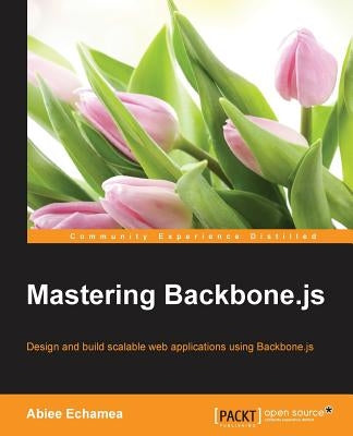 Mastering Backbone.js by Echamea, Abiee