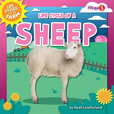 Life Cycle of a Sheep by Leatherland, Noah