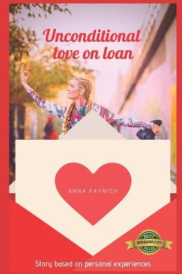 Unconditional Love on Loan: Story based on personal experiences by Furek, Darja