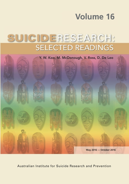 Suicide Research Selected Readings: Volume 16 May 2016-October 2016 by Koo, Y. W.
