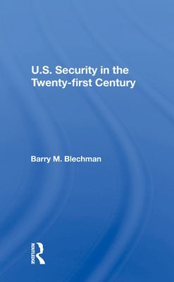 U.S. Security in the Twenty-First Century by Blechman, Barry M.
