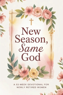 New Season, Same God: A 52-week devotional for newly retired women by Books, Prayerfuel