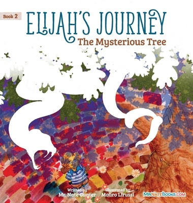 Elijah's Journey Children's Storybook 2, The Mysterious Tree by Gunter, Nate