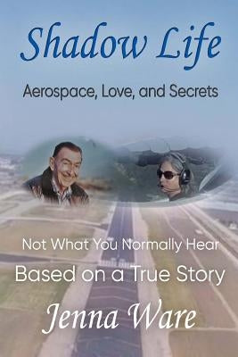 Shadow Life: Aerospace, Love, and Secrets by Ware, Jenna