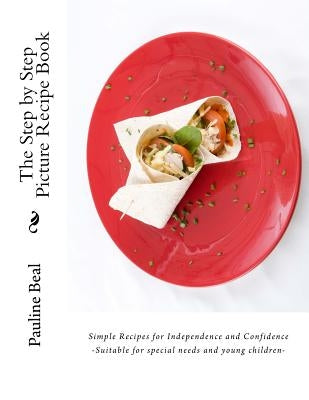 The Step by Step Picture Recipe Book: Step by Step Pictures for Independence and Confidence by Smith, Brian