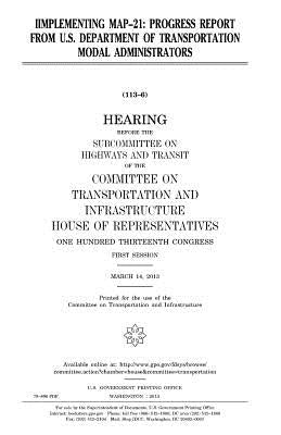 Iimplementing MAP-21: progress report from U.S. Department of Transportation modal administrators by Representatives, United States House of