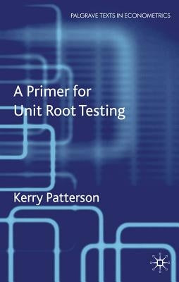 A Primer for Unit Root Testing by Patterson, K.