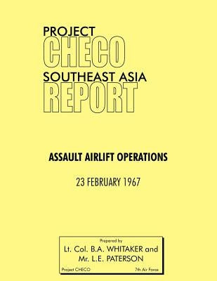 Project Checo Southeast Asia Study: Assault Airlift Operations by Whitaker, B. a.