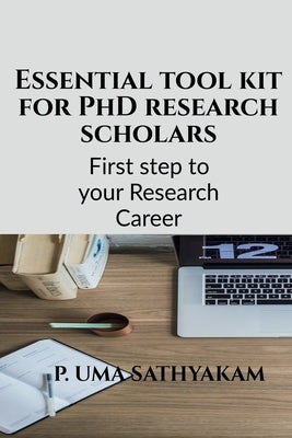 Essential tool kit for PhD research scholars by Sathyakam, Uma