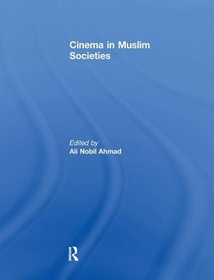 Cinema in Muslim Societies by Ahmad, Ali