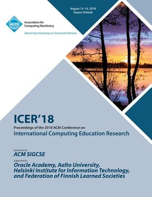 Icer '18: Proceedings of the 2018 ACM Conference on International Computing Education Research by Icer