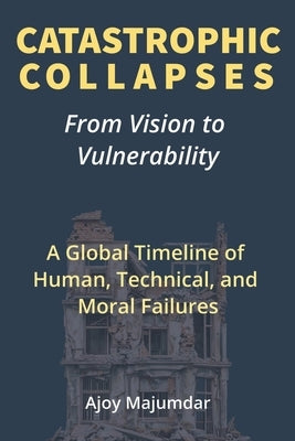 Catastrophic Collapses: From Vision to Vulnerability by Majumdar, Ajoy
