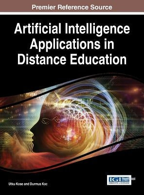 Artificial Intelligence Applications in Distance Education by Kose, Utku