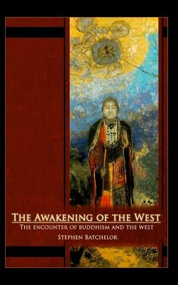 The Awakening of the West: The Encounter of Buddhism and Western Culture by Batchelor, Stephen