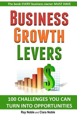 Business Growth Levers: 100 Challenges You Can Turn Into Opportunities by Noble, Clara