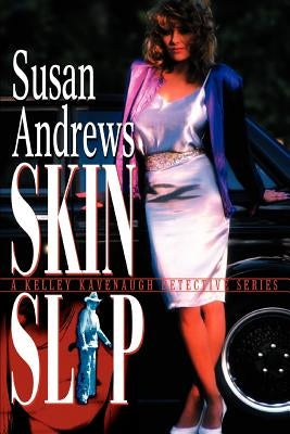 Skin Slip: A Kelley Kavenaugh Detective Series by Andrews, Susan
