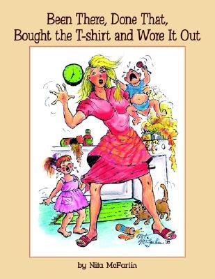 Been There, Done That, Bought the T-shirt and Wore It Out by McFarlin, Nita