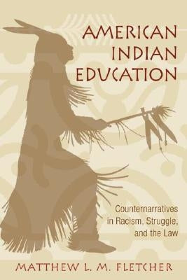 American Indian Education: Counternarratives in Racism, Struggle, and the Law by Fletcher, Matthew L. M.