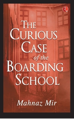 The Curious Case of the Boarding School by Mir, Mahnaz
