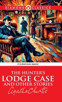 The Hunter's Lodge Case and Other Stories by Christie, Agatha