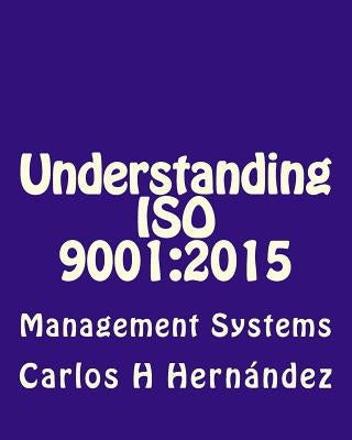 Understanding ISO 9001: 2015: Management Systems by Hernandez, Carlos H.