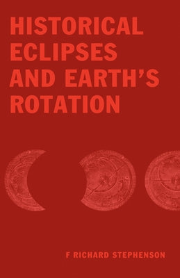 Historical Eclipses & Earth's Rotation by Stephenson, F. Richard