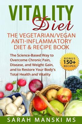 The Vitality Diet: The Vegetarian/Vegan Anti-Inflammatory Diet & Recipe Book: The Science-Based Way to Overcome Chronic Pain, Disease, an by Stein, Jill