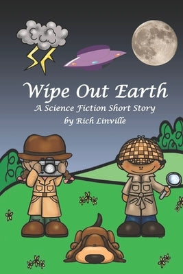 Wipe Out Earth - A Science Fiction Short Story by Linville, Rich