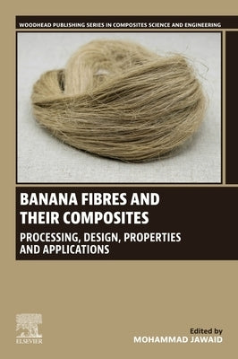 Banana Fibres and Their Composites: Processing, Design, Properties and Applications by Jawaid, Mohammad
